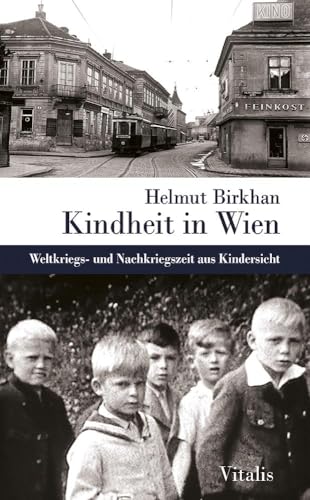 Kindheit in Wien: Weltkriegs- und Nachkriegszeit aus Kindersicht Kindheit in Wien: Weltkriegs- und Nachkriegszeit aus Kindersicht