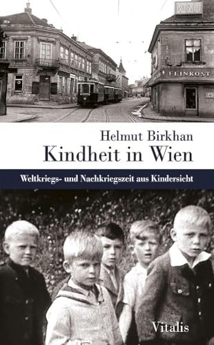 Kindheit in Wien: Weltkriegs- und Nachkriegszeit aus Kindersicht