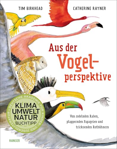 Aus der Vogelperspektive: Von rodelnden Raben, plappernden Papageien und tricksenden Rothühnern - Ausgezeichnet als "Naturbuch des Monats" von der Deutschen Akademie für Kinder- und Jugendliteratur