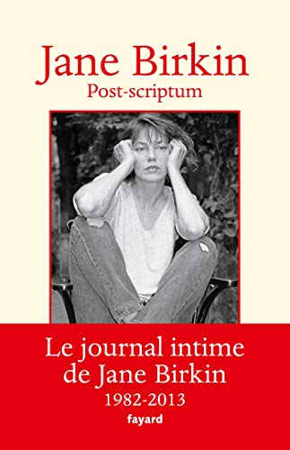 Post-scriptum: Le journal intime de Jane Birkin 1982-2013 von FAYARD