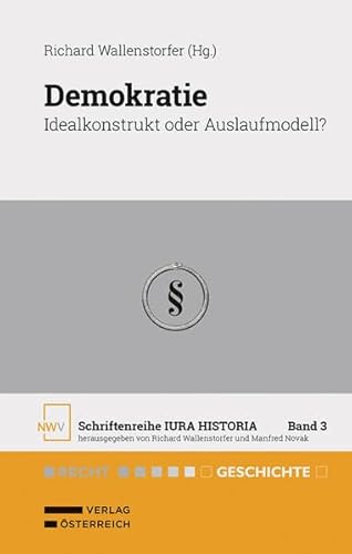 Demokratie: Idealkonstrukt oder Auslaufmodell? (Schriftenreihe IURA HISTORIA) von NWV im Verlag Österreich GmbH