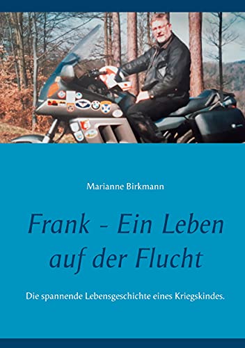 Frank - Ein Leben auf der Flucht: Die spannende Lebensgeschichte eines Kriegskindes.