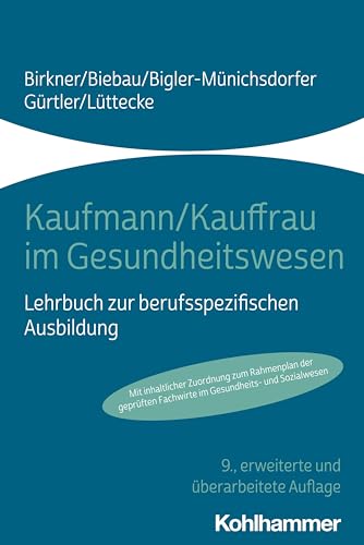 Kaufmann/Kauffrau im Gesundheitswesen: Lehrbuch zur berufsspezifischen Ausbildung Kaufmann/Kauffrau im Gesundheitswesen: Lehrbuch zur berufsspezifischen Ausbildung von Kohlhammer