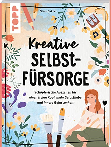 Kreative Selbstfürsorge: Schöpferische Auszeiten für einen freien Kopf, mehr Selbstliebe und innere Gelassenheit Kreative Selbstfürsorge: Schöpferische Auszeiten für einen freien Kopf, mehr Selbstliebe und innere Gelassenheit von Frech