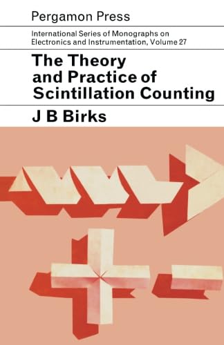 The Theory and Practice of Scintillation Counting: International Series of Monographs in Electronics and Instrumentation