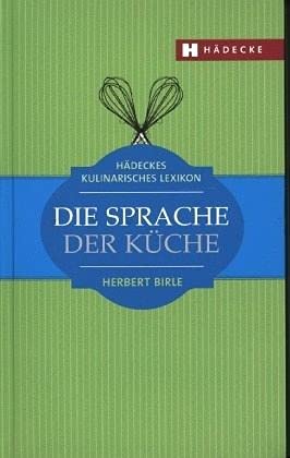 Die Sprache der Küche: Hädeckes kulinarisches Lexikon