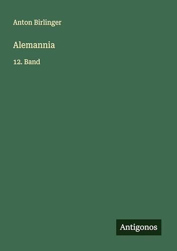 Alemannia: 12. Band von Antigonos Verlag