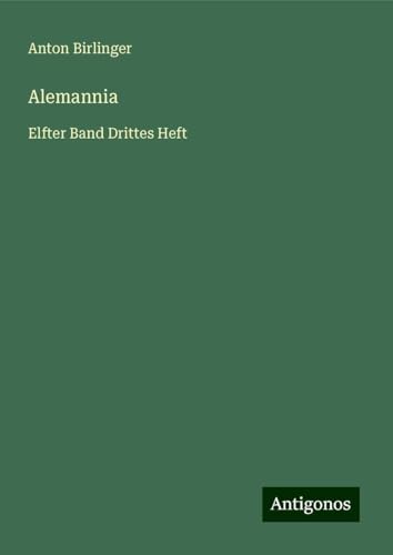Alemannia: Elfter Band Drittes Heft von Antigonos Verlag