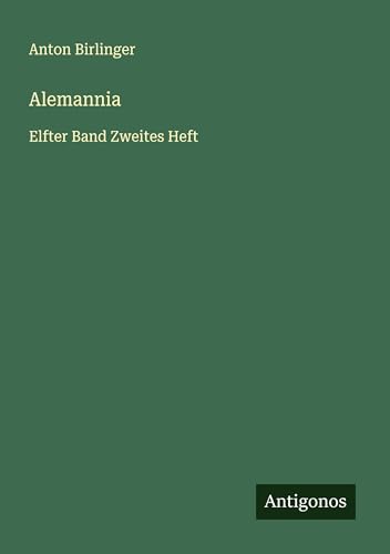 Alemannia: Elfter Band Zweites Heft von Antigonos Verlag