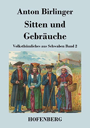 Sitten und Gebräuche: Volksthümliches aus Schwaben Band 2 von Hofenberg