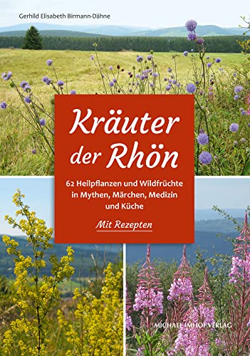 Kräuter der Rhön – 62 Heilpflanzen und Wildfrüchte in Mythen, Märchen, Medizin und Küche. Mit Rezepten von Imhof Verlag