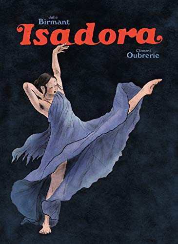 Isadora: Clément Oubrerie. Words: Julie Birmant von Selfmadehero
