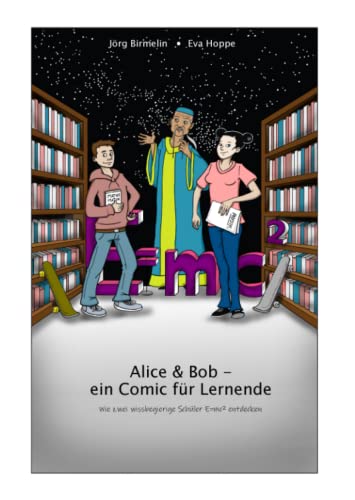 Alice & Bob - Ein Comic für Lernende: Wie zwei wissbegierige Schüler E=mc² entdecken