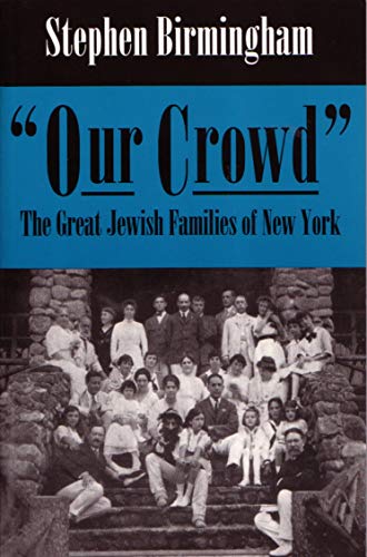 Our Crowd: The Great Jewish Families of New York (Modern Jewish History)