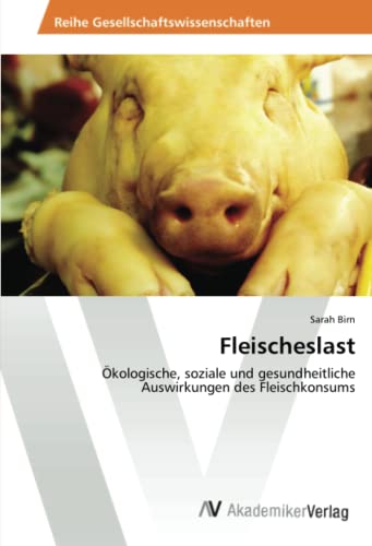Fleischeslast: Ökologische, soziale und gesundheitliche Auswirkungen des Fleischkonsums