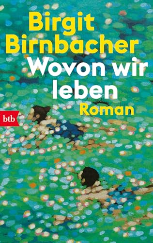 Wovon wir leben: Roman von btb Verlag