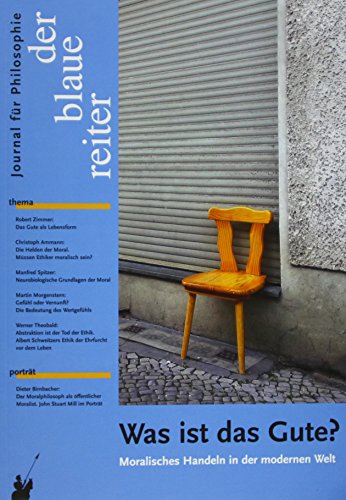 Der Blaue Reiter. Journal für Philosophie / Was ist das Gute?: Moralisches Handeln in der modernen Welt
