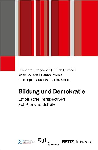 Bildung und Demokratie: Empirische Perspektiven auf Kita und Schule Bildung und Demokratie: Empirische Perspektiven auf Kita und Schule
