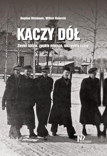 Kaczy Dół: Zwykli ludzie, zwykłe miejsca, niezwykłe czasy. Kaczy Dół: Zwykli ludzie, zwykłe miejsca, niezwykłe czasy. von Nieoczywiste