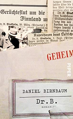 Dr. B.: Roman | Nach einer wahren Geschichte – die schillernde und gefahrvolle Welt der Emigranten, Spione und Diplomaten im schwedischen Exil Dr. B.: Roman | Nach einer wahren Geschichte – die schillernde und gefahrvolle Welt der Emigranten, Spione und Diplomaten im schwedischen Exil