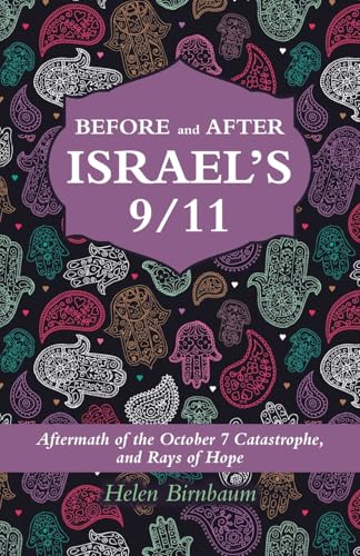BEFORE and AFTER ISRAEL'S 9/11: Aftermath of the October 7 Catastrophe, and Rays of Hope BEFORE and AFTER ISRAEL'S 9/11: Aftermath of the October 7 Catastrophe, and Rays of Hope von URLink Print & Media, LLC