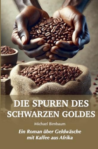 Die Spuren des Schwarzen Goldes: Ein Roman über Geldwäsche mit Kaffee aus Afrika (Baumann-Reihe) von epubli