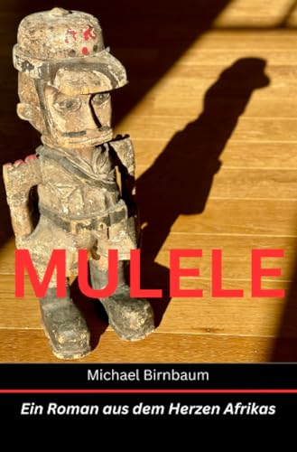 MULELE - Ein Roman aus dem Herzen Afrikas: Ein Roman aus dem Herzen Afrikas (Baumann-Reihe) MULELE - Ein Roman aus dem Herzen Afrikas: Ein Roman aus dem Herzen Afrikas (Baumann-Reihe)