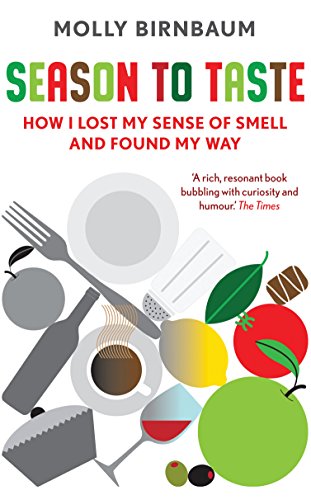 Season to Taste: How I Lost My Sense of Smell and Found My Way Season to Taste: How I Lost My Sense of Smell and Found My Way von Granta Books