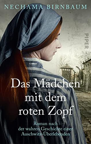 Das Mädchen mit dem roten Zopf: Roman nach der wahren Geschichte einer Auschwitz-Überlebenden | Holocaust-Memoir von PIPER