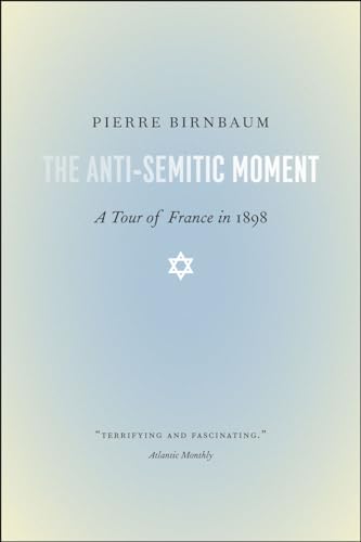 The Anti-Semitic Moment: A Tour of France in 1898 von University of Chicago Press