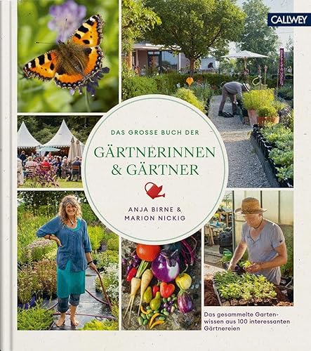 Das große Buch der Gärtnerinnen & Gärtner: Das gesammelte Gartenwissen aus 100 interessanten Gärtnereien