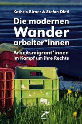 Die modernen Wanderarbeiter*innen: Arbeitsmigrant*innen im Kampf um ihre Rechte von Unrast Verlag