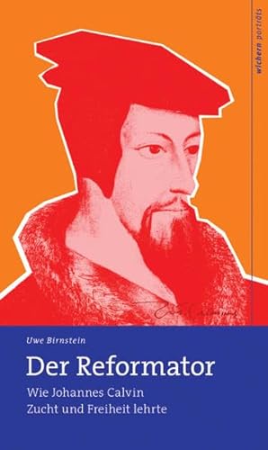 Der Reformator: Wie Johannes Calvin Zucht und Freiheit lehrte (wichern porträts) von Wichern
