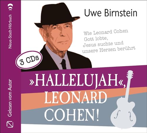 »Hallelujah«, Leonard Cohen!: Wie Leonard Cohen Gott lobte, Jesus suchte und unsere Herzen berührt (Aus dem Leben) von Neue Stadt