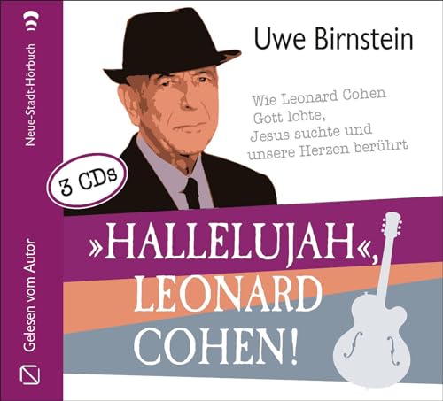 »Hallelujah«, Leonard Cohen!: Wie Leonard Cohen Gott lobte, Jesus suchte und unsere Herzen berührt (Aus dem Leben)