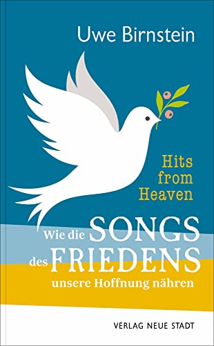 Hits from Heaven: Wie die SONGS DES FRIEDENS unsere Hoffnung nähren von Neue Stadt Verlag GmbH