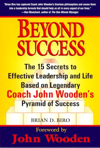Beyond Success: The 15 Secrets to Effective Leadership and Life Based on Legendary Coach John Wooden's Pyramid of Success