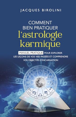 Comment bien pratiquer l'astrologie karmique - Manuel pour explorer les leçons de vos vies passées et comprendre vos objectifs d'inc von EXERGUE