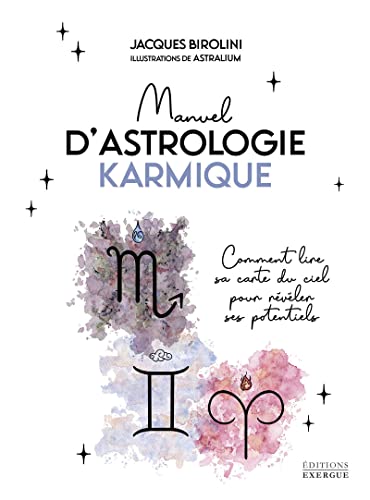 Manuel d'astrologie karmique - Comment lire sa carte du ciel pour révéler ses potentiels von EXERGUE