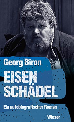 Eisenschädel: Die Biron-Trilogie – Teil 1: Ein autobiografischer Roman Eisenschädel: Die Biron-Trilogie – Teil 1: Ein autobiografischer Roman von Wieser Verlag GmbH