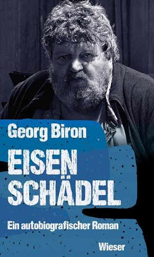 Eisenschädel: Die Biron-Trilogie – Teil 1: Ein autobiografischer Roman von Wieser Verlag