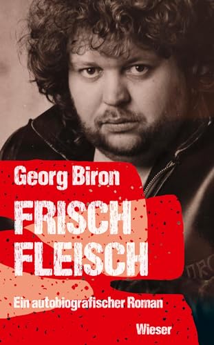 Frischfleisch: Die Biron-Trilogie – Teil 2: Ein autobiografischer Roman von Wieser Verlag