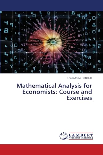 Mathematical Analysis for Economists: Course and Exercises von LAP LAMBERT Academic Publishing