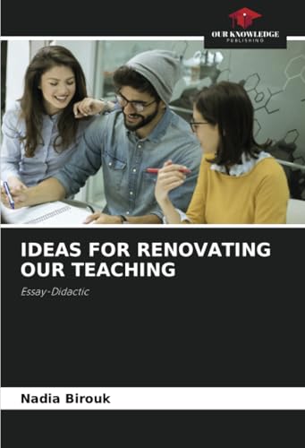 IDEAS FOR RENOVATING OUR TEACHING: Essay-Didactic von Our Knowledge Publishing