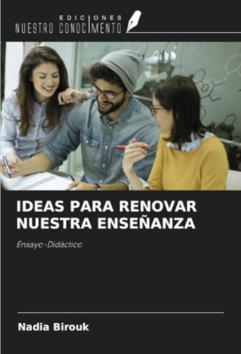IDEAS PARA RENOVAR NUESTRA ENSEÑANZA: Ensayo-Didáctico von Ediciones Nuestro Conocimiento