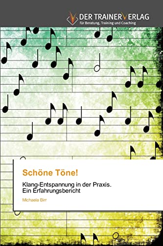 Schöne Töne!: Klang-Entspannung in der Praxis. Ein Erfahrungsbericht von Trainerverlag