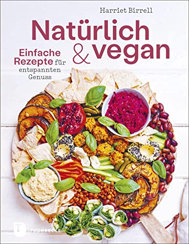 Natürlich und vegan: Einfache Rezepte für entspannten Genuss von Jan Thorbecke Verlag