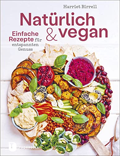 Natürlich und vegan: Einfache Rezepte für entspannten Genuss
