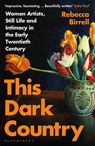 This Dark Country: Women Artists, Still Life and Intimacy in the Early Twentieth Century von Bloomsbury Publishing