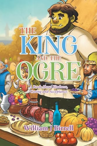 The King and the Ogre: A Book About Kindness, Caring and Acceptance